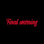 Final Warning (Explicit)