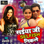 Saiya Ji Selfish Nikale - Single