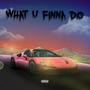 What U Finna Do (feat. RonVlone)