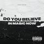 Do You Believe In Magic Now (Explicit)