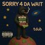 sorry 4 da wait (Explicit)