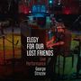 Elegy For Our Lost Friends (Live Performance)