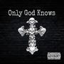 ONLY GOD KNOWS (Explicit)