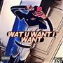 Wat u want i want (Explicit)