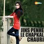 Jins Penhe Le Chapkal Chauri