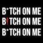 B*TCH ON ME (Explicit)