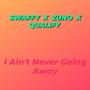 I Ain't Never Going Away (Explicit)