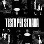 TESTA PER STRADA (feat. Squiccia) [Explicit]