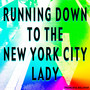 Running Down to the New York City Lady