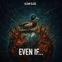 EVEN IF...