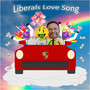 Liberals Love Song (Explicit)