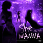 She Wanna (Explicit)