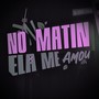 No Matin Ela Me Amou (Explicit)