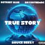 True Story (feat. Dstreet Blue & SaySoTheMac) [Explicit]