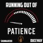 Running Outta Patience (Explicit)