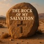 The Rock of My Salvation