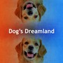 Dog’s Dreamland