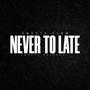 Never To Late (Explicit)