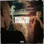 What You Gonna Do (Explicit)