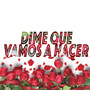 Dime Que Vamos a Hacer