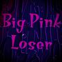 Big Pink Loser (Explicit)