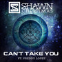 Can't Take You (feat. Freddy Lopez)