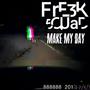 Make My Day (FRE3K 5QUAD) (feat. Wrath the Poetic Profit & Rufus Nusto) [Explicit]