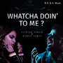 Whatcha Doin' to Me? - Single