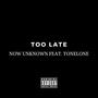 Too Late (feat. TonyLon3ly) [Explicit]