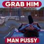 Grab Him By The Man ***** (Explicit)