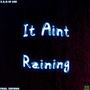 It Ain't Raining (feat. Sapiano) [Explicit]