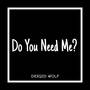 Do You Need Me (Explicit)