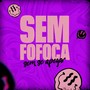 Sem Fofoca Sem Se Apegar