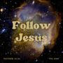 Follow Jesus