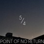 Point Of No Return 5/4