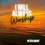 I Will Always Worship