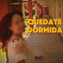 Quédate Dormida