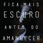 Fica Mais Escuro Antes do Amanhecer (Original Soundtrack)