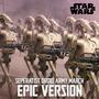 Star Wars : Seperatist Droid Army March (EPIC VERSION)