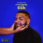 Everybody Love Fish (Deluxe) [Explicit]