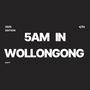 5AM IN WOLLONGONG (Explicit)