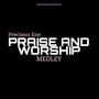 PRAISE AND WORSHIP MEDLEY