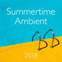 Summertime Ambient 2018 - Party City, Lounging by the Sea, Chillout Sunday