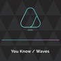 You Know / Waves