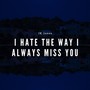 I Hate the Way I Always Miss You (Explicit)