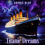 Titanic Dreams (feat. Nick Locke)