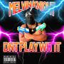 DNT PLAY WIT IT (Explicit)