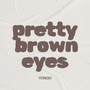 Pretty Brown Eyes