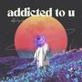 addicted to u