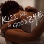 Kiss Me & Goodbye